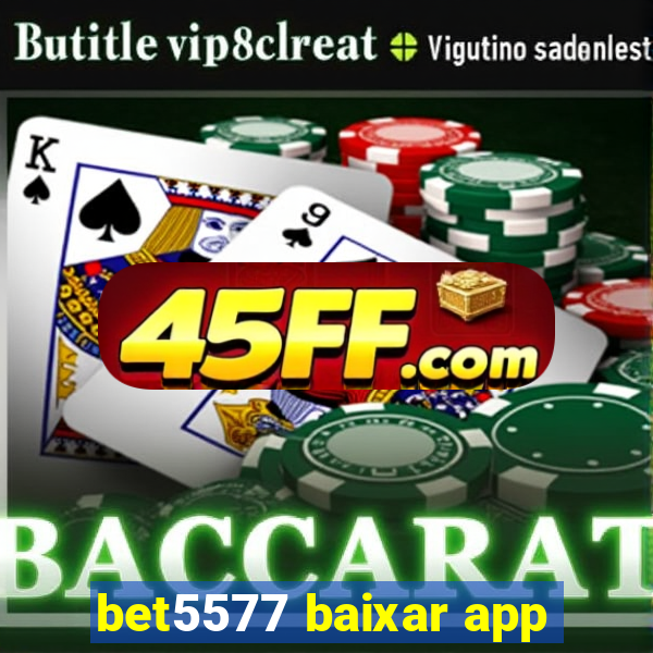 bet5577 baixar app